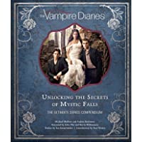Vampire Diaries. The Definitive Guide: Unlocking the Secrets of Mystic Falls